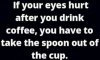 Drink coffee eye hurts.jpg